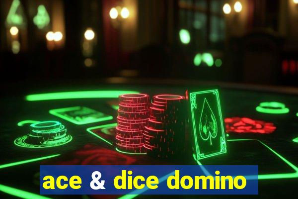 ace & dice domino